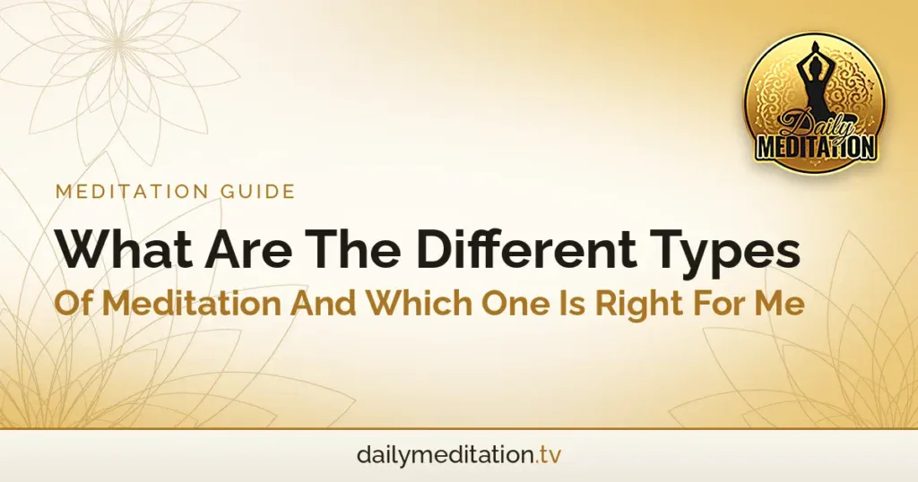 What Are The Different Types Of Meditation And Which One Is Right For Me