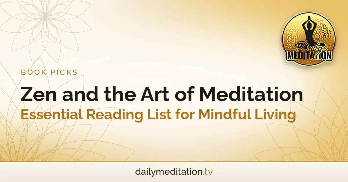 Read more about the article Zen and the Art of Meditation: Essential Reading List for Mindful Living