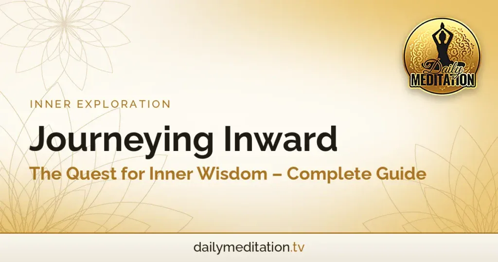 Journeying Inward: The Quest for Inner Wisdom - Complete Guide