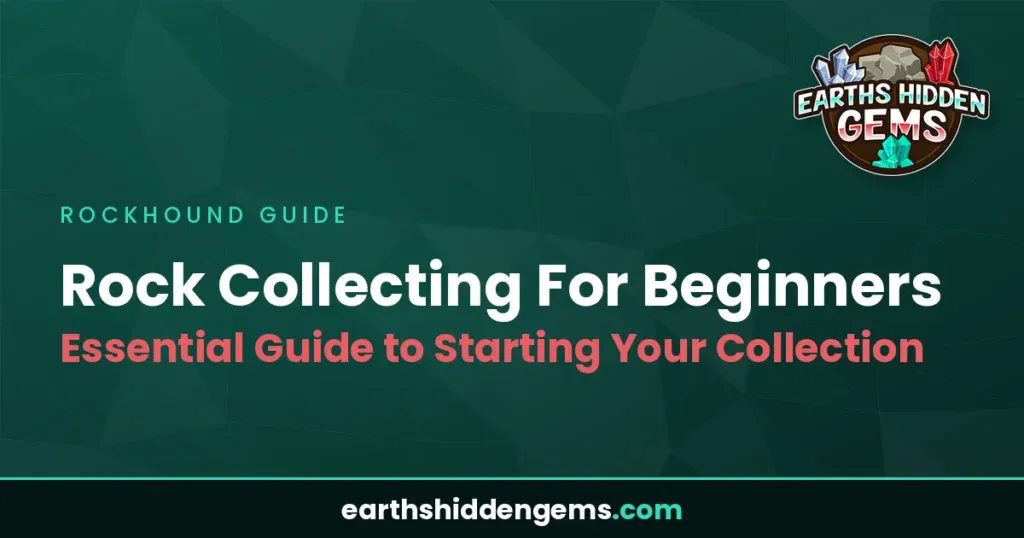 Rock Collecting For Beginners: Essential Guide to Starting Your Collection