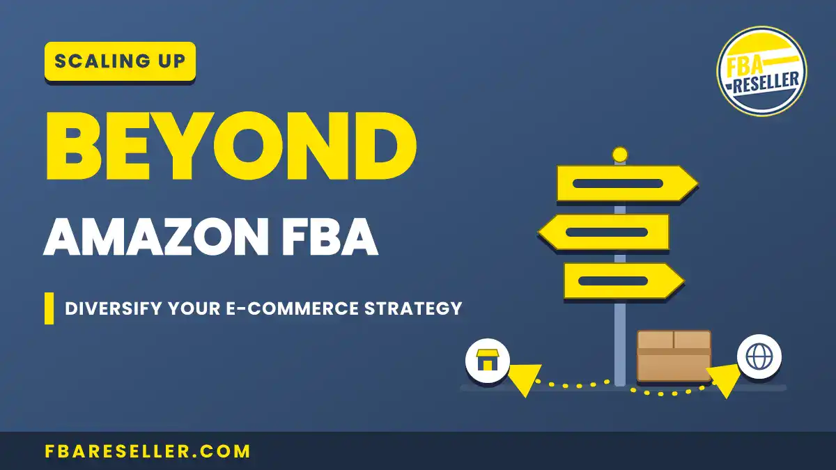 Graphic with text: "Scaling Up Beyond Amazon FBA. Diversify Your E-Commerce Strategy," featuring a signpost, box, storefront icon to inspire you to build your own storefront, and FBA Reseller logo on a blue background.