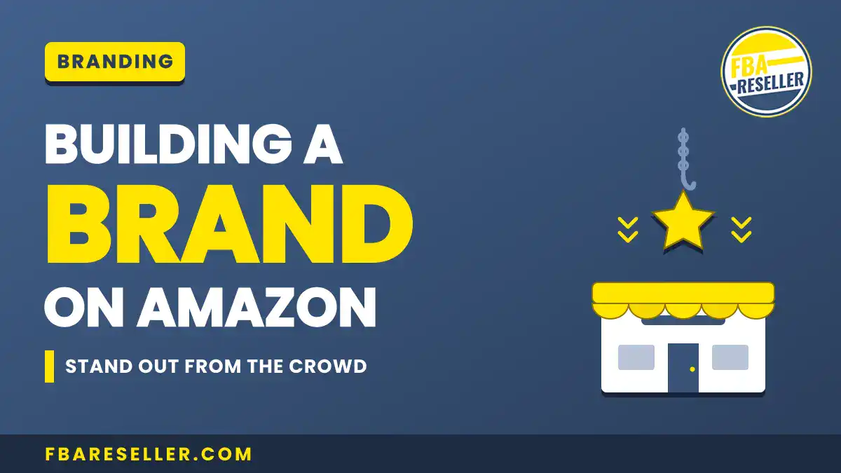 Graphic with text: "Building a Brand on Amazon. Stand out from the crowd." Includes store icon, star, and FBA Reseller logo on a blue background. Perfect for those interested in amazon brand building or exploring how amazon brand registry can help elevate your presence.