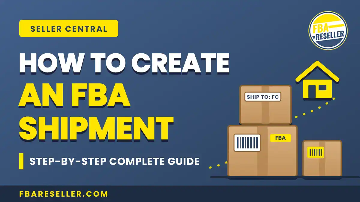 Graphic showing boxes, a barcode, and the text: “How to Create an FBA Shipment, Step-by-Step Complete Guide” with the FBA Reseller logo and website link. This visual walks you through how to create an Amazon FBA shipment in Seller Central and outlines the seller central shipment process for sending inventory to Amazon efficiently.