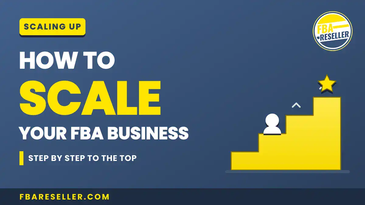 Graphic with text: "How to Scale Your FBA Business, Step by Step to the Top," next to an icon of a person climbing stairs toward a star. Website link and FBA Reseller logo are included. This graphic highlights key strategies for scaling Amazon FBA, offering clear steps for anyone ready to accelerate their business growth.