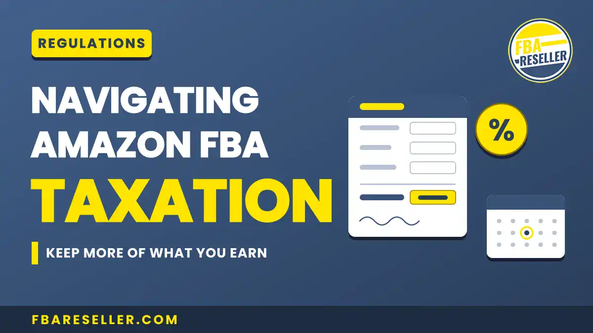 Graphic with text: “Navigating Amazon FBA Taxation. Keep more of what you earn.” Includes icons of a form, a percent sign, and a calendar to help highlight important aspects like sales tax nexus and other Amazon seller taxes. Website fbareseller.com at the bottom.