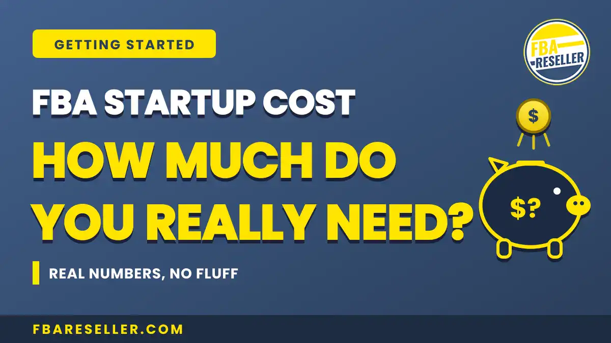 Blue graphic with text: "FBA Startup Cost: How much do you really need? Real numbers, no fluff." Features piggy bank and dollar sign icons alongside the FBA Reseller logo. Perfect for anyone interested in amazon fba budget planning or wanting to know the start amazon fba cost 2025.