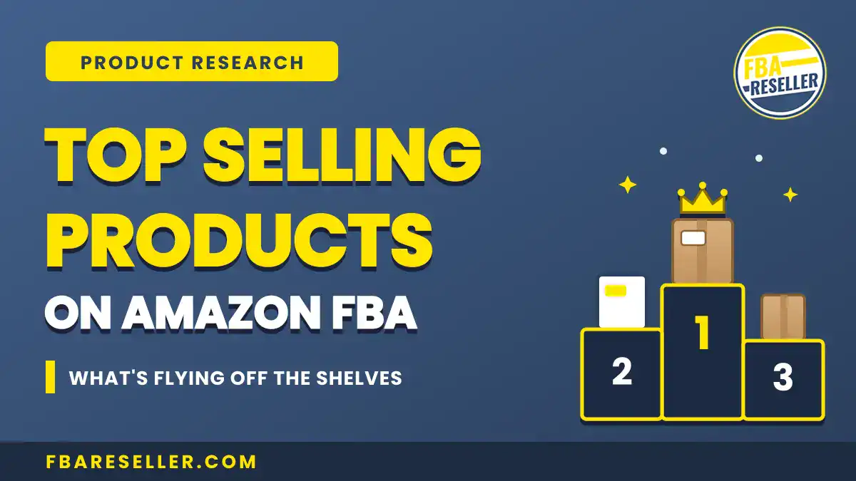 Graphic with text: "Top selling products on Amazon FBA. What's flying off the shelves." Three boxes are ranked 1st, 2nd, and 3rd, highlighting the best selling Amazon products. FBA Reseller logo and website appear.