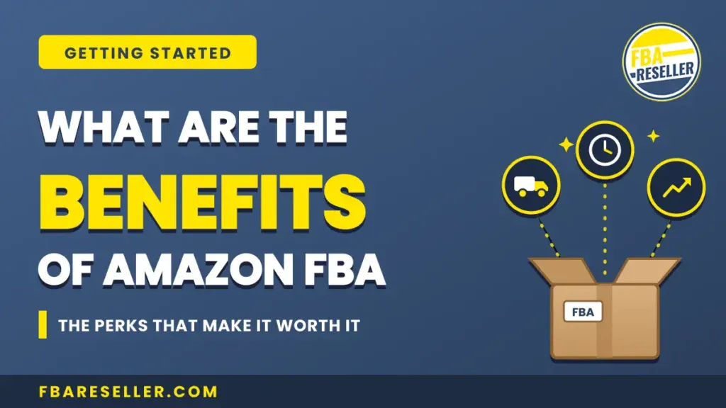 Text reads: "What are the benefits of Amazon FBA. The perks that make it worth it." Box with "FBA" label and icons showing shipping, time, and growth—highlighting key fulfillment by Amazon advantages for sellers. fbareseller.com at bottom.