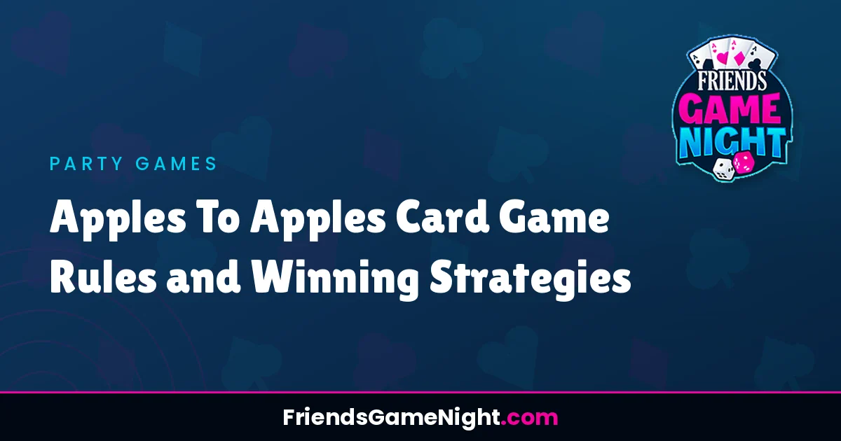 Read more about the article Apples To Apples Card Game Rules and Winning Strategies