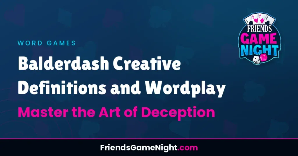 Balderdash Creative Definitions and Wordplay: Master the Art of Deception