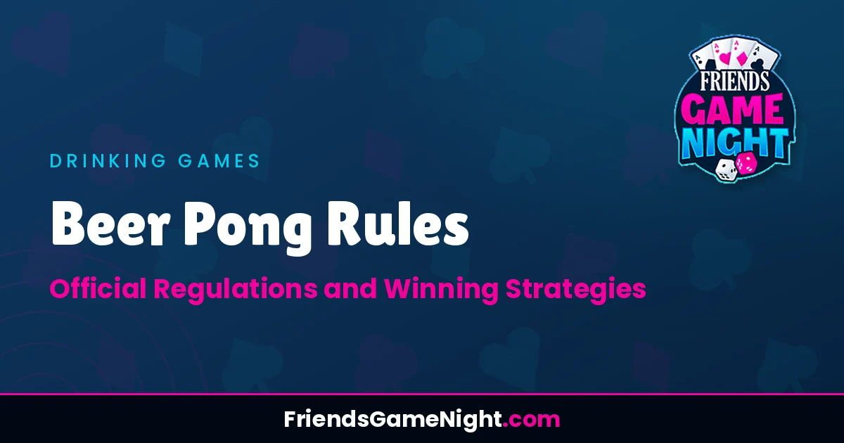 Beer Pong Rules: Official Regulations and Winning Strategies