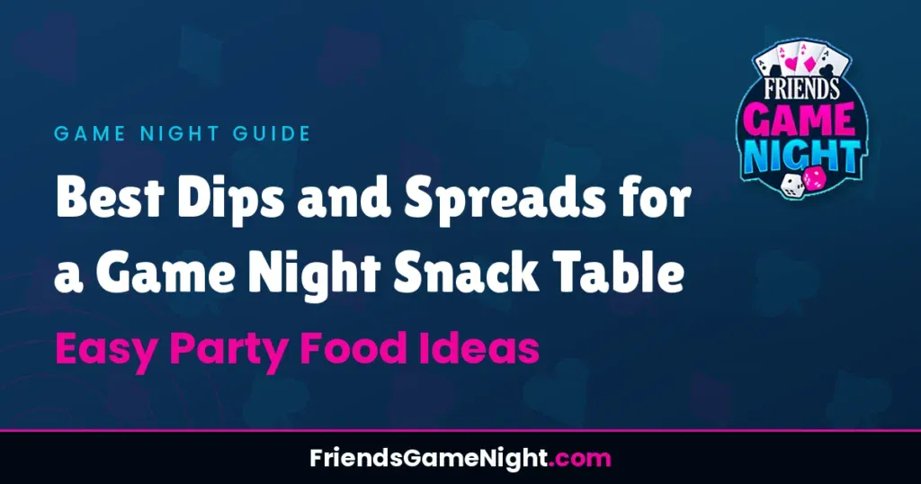Best Dips and Spreads for a Game Night Snack Table - Easy Party Food Ideas