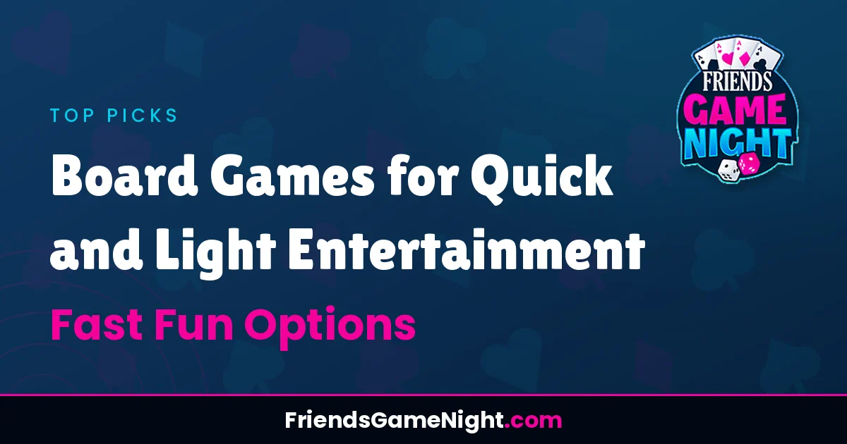 Board Games for Quick and Light Entertainment - Fast Fun Options