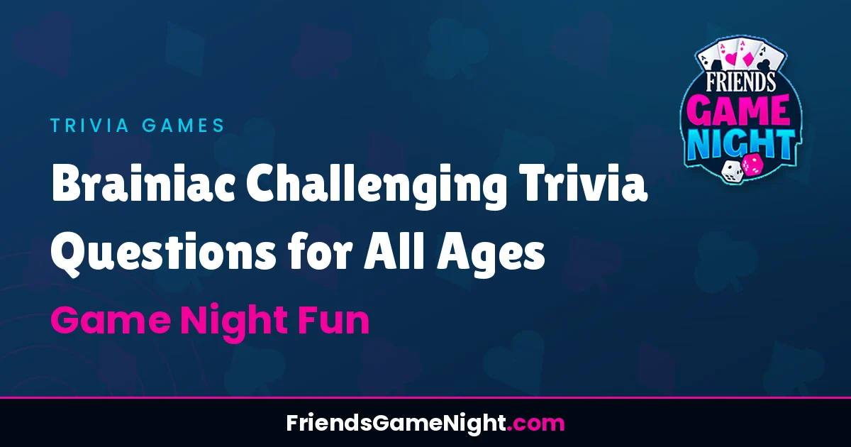 Read more about the article Brainiac Challenging Trivia Questions for All Ages – Game Night Fun