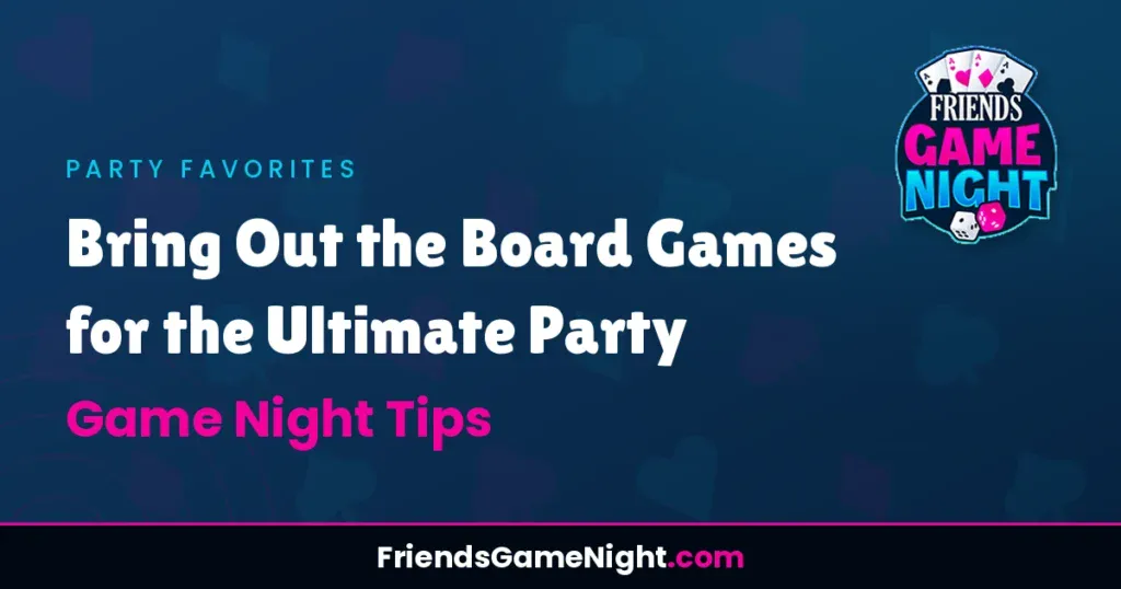 Bring Out the Board Games for the Ultimate Party - Game Night Tips