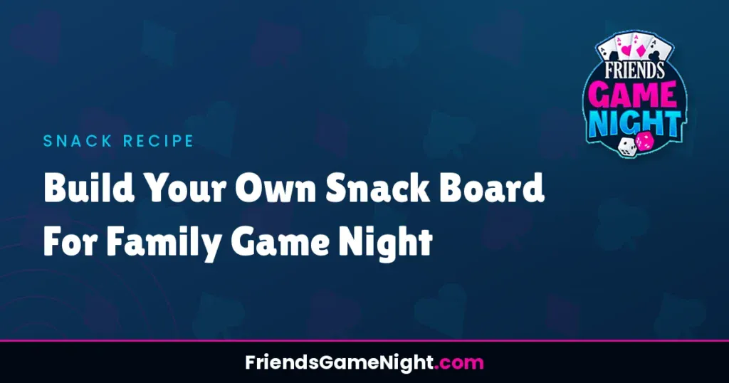 Build Your Own Snack Board For Family Game Night