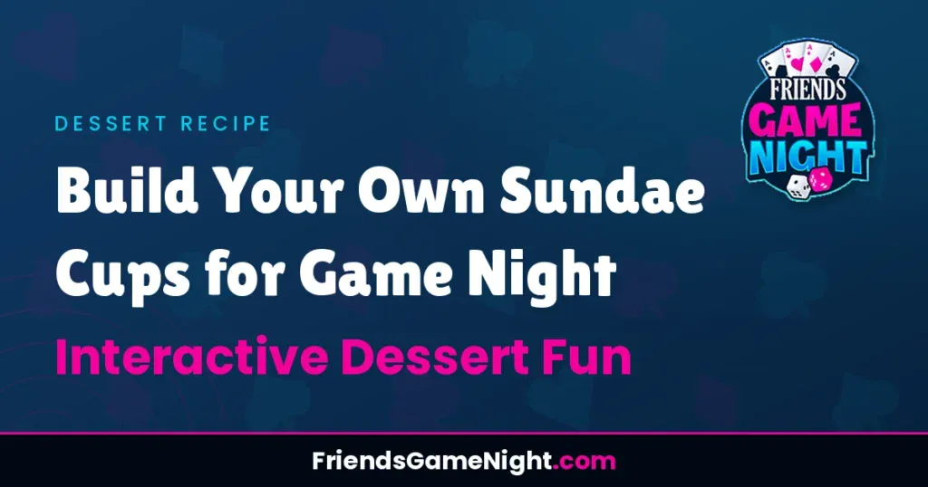 Build Your Own Sundae Cups for Game Night - Interactive Dessert Fun