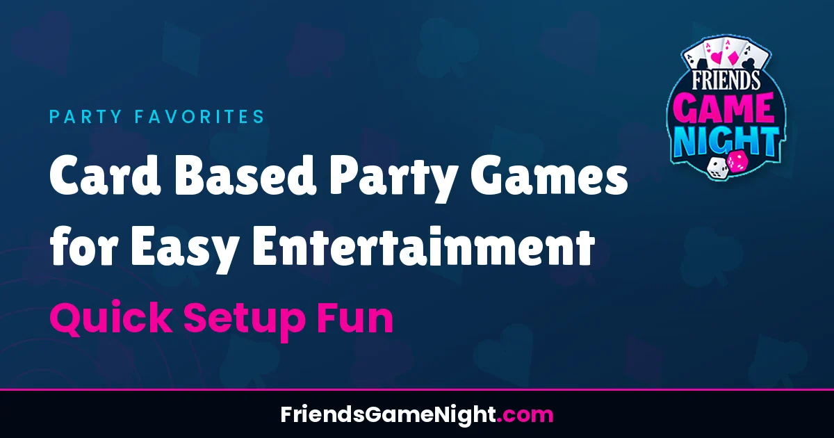 Card Based Party Games for Easy Entertainment - Quick Setup Fun