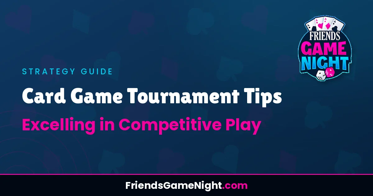 Card Game Tournament Tips: Excelling in Competitive Play