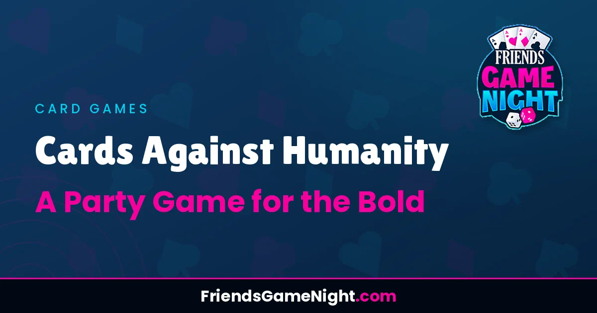 Cards Against Humanity: A Party Game for the Bold