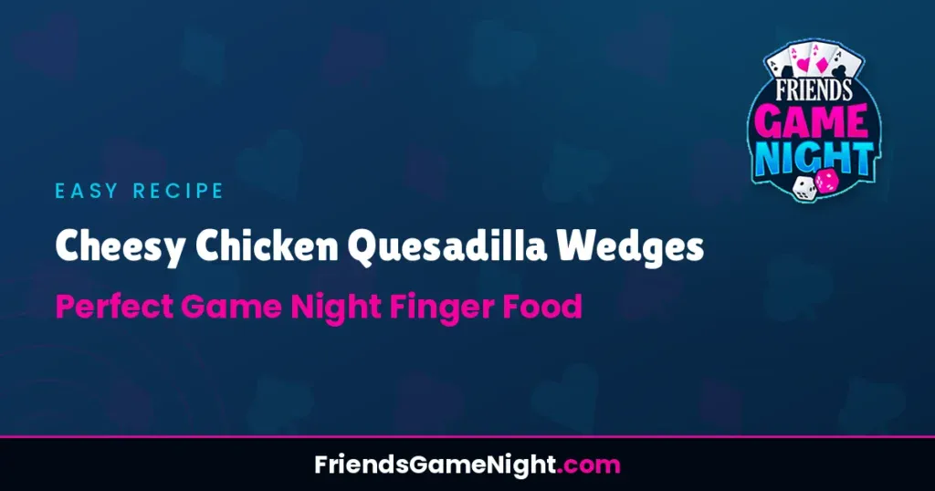 Cheesy Chicken Quesadilla Wedges - Perfect Game Night Finger Food
