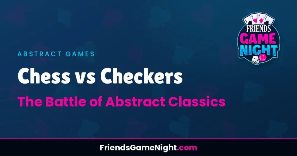 Chess vs Checkers: The Battle of Abstract Classics
