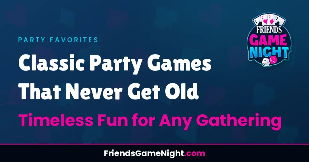 Classic Party Games That Never Get Old - Timeless Fun for Any Gathering