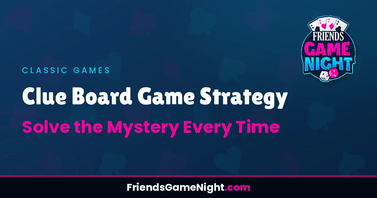 Read more about the article Clue Board Game Strategy: Solve the Mystery Every Time