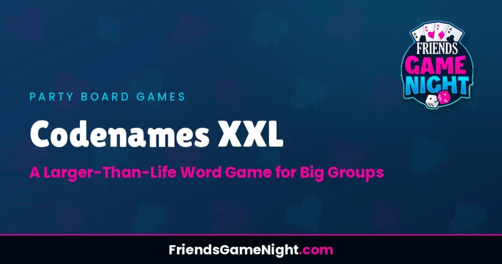 Codenames XXL: A Larger-Than-Life Word Game for Big Groups