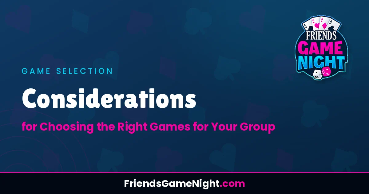 Read more about the article Considerations for Choosing the Right Games for Your Group
