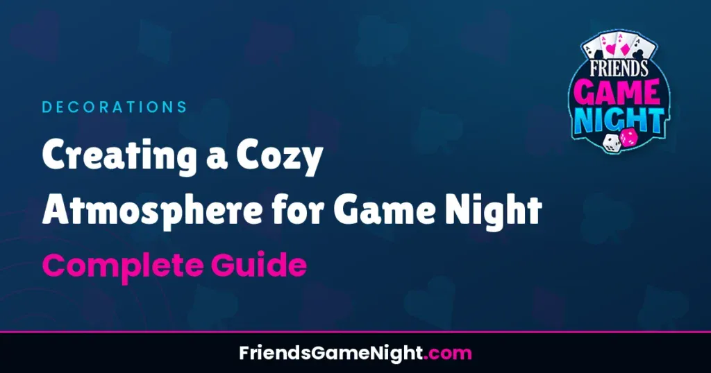 Creating a Cozy Atmosphere for Game Night: Complete Guide