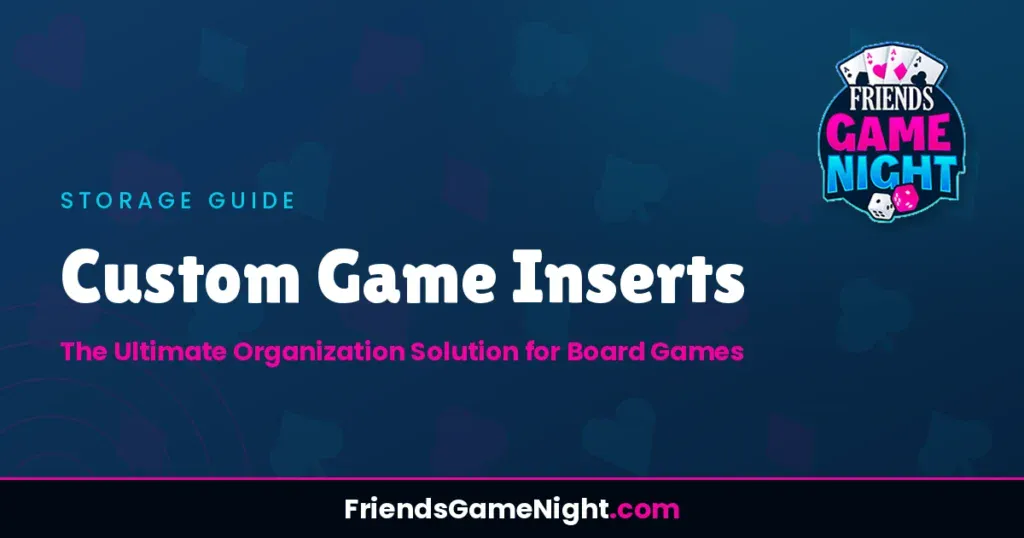 Custom Game Inserts: The Ultimate Organization Solution for Board Games
