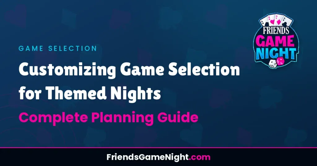 Customizing Game Selection for Themed Nights: Complete Planning Guide