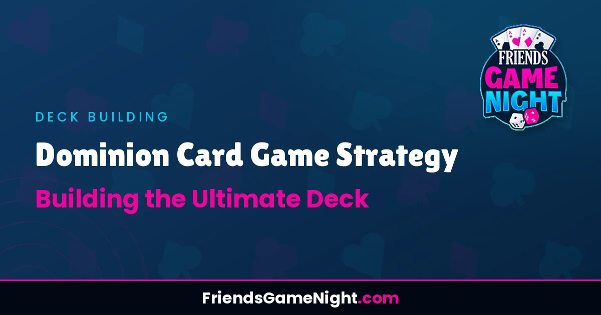 Dominion Card Game Strategy: Building the Ultimate Deck