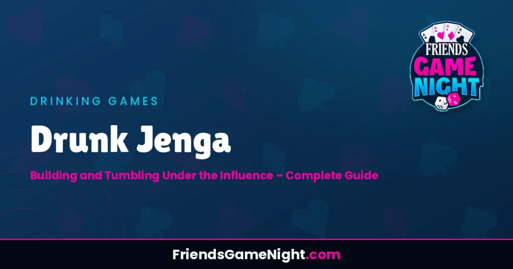 Drunk Jenga: Building and Tumbling Under the Influence - Complete Guide