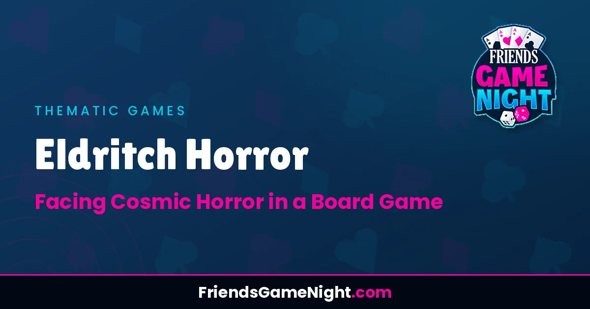 Read more about the article Eldritch Horror: Facing Cosmic Horror in a Board Game