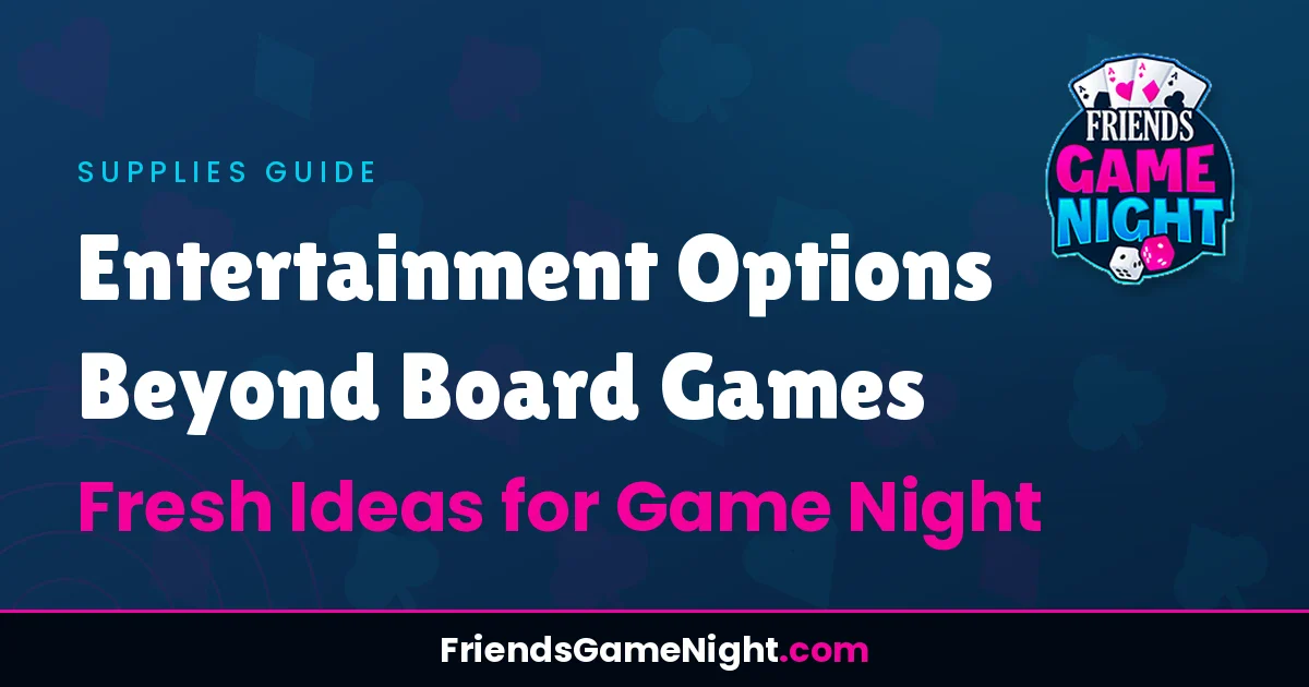 Entertainment Options Beyond Board Games: Fresh Ideas for Game Night