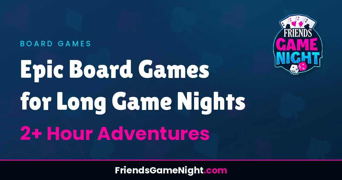 Epic Board Games for Long Game Nights: 2+ Hour Adventures