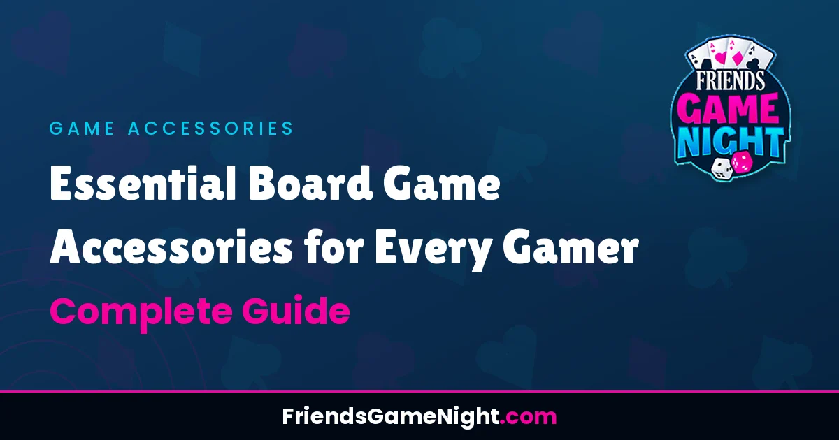 Essential Board Game Accessories for Every Gamer - Complete Guide