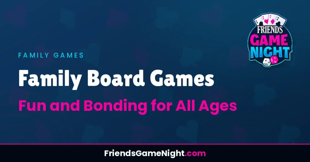 Family Board Games: Fun and Bonding for All Ages