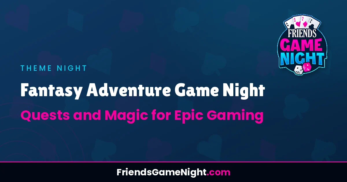 Fantasy Adventure Game Night: Quests and Magic for Epic Gaming