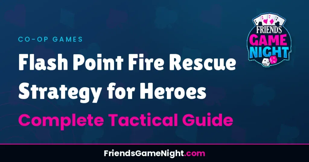 Flash Point Fire Rescue Strategy for Heroes: Complete Tactical Guide