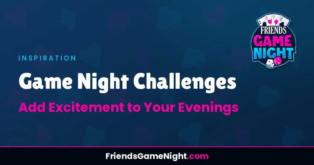 Game Night Challenges: Add Excitement to Your Evenings