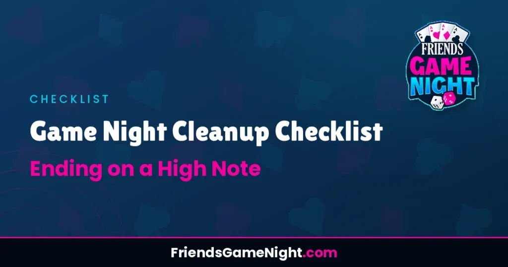 Game Night Cleanup Checklist: Ending on a High Note