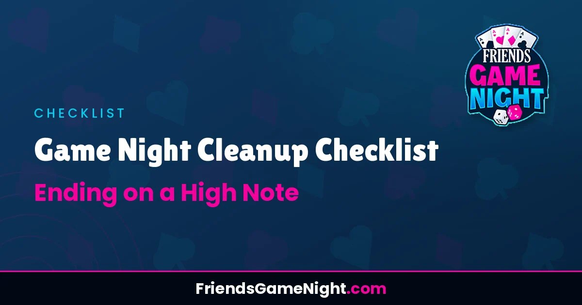 Read more about the article Game Night Cleanup Checklist: Ending on a High Note