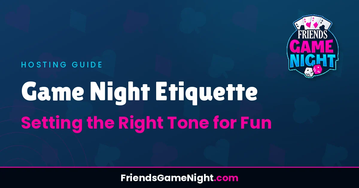 Game Night Etiquette: Setting the Right Tone for Fun