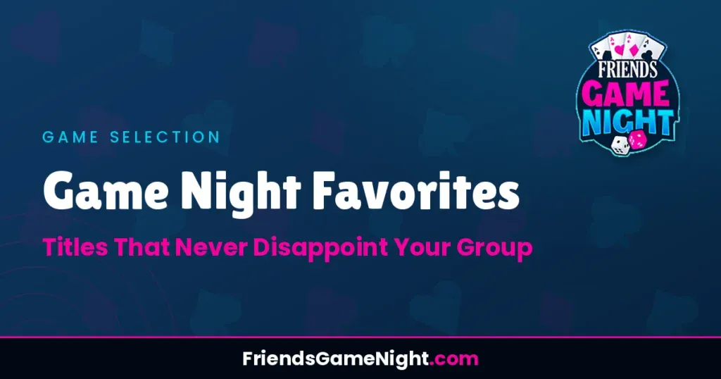Game Night Favorites: Titles That Never Disappoint Your Group