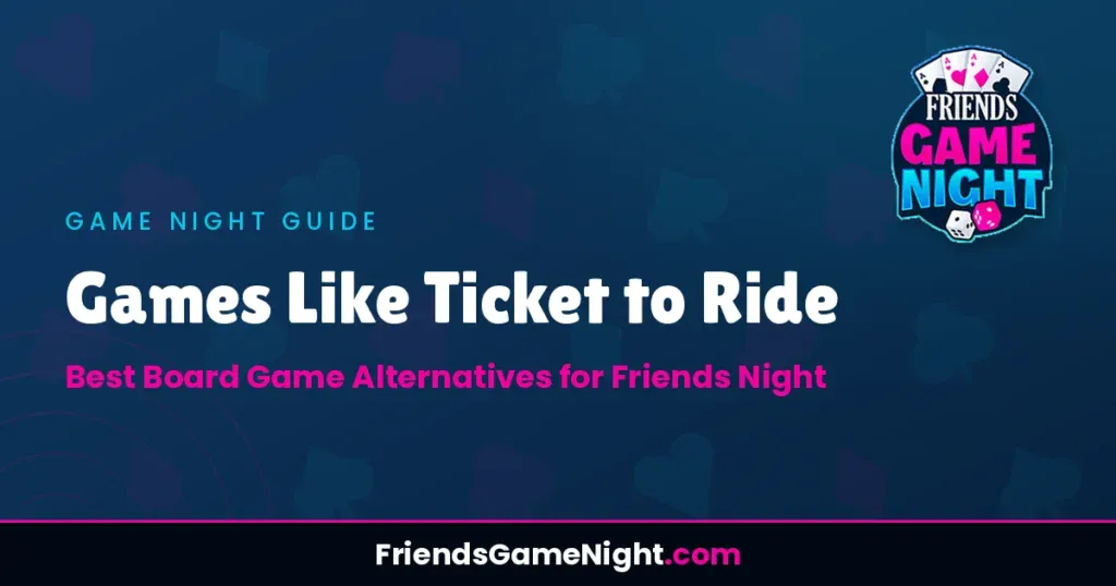 Games Like Ticket to Ride - Best Board Game Alternatives for Friends Night