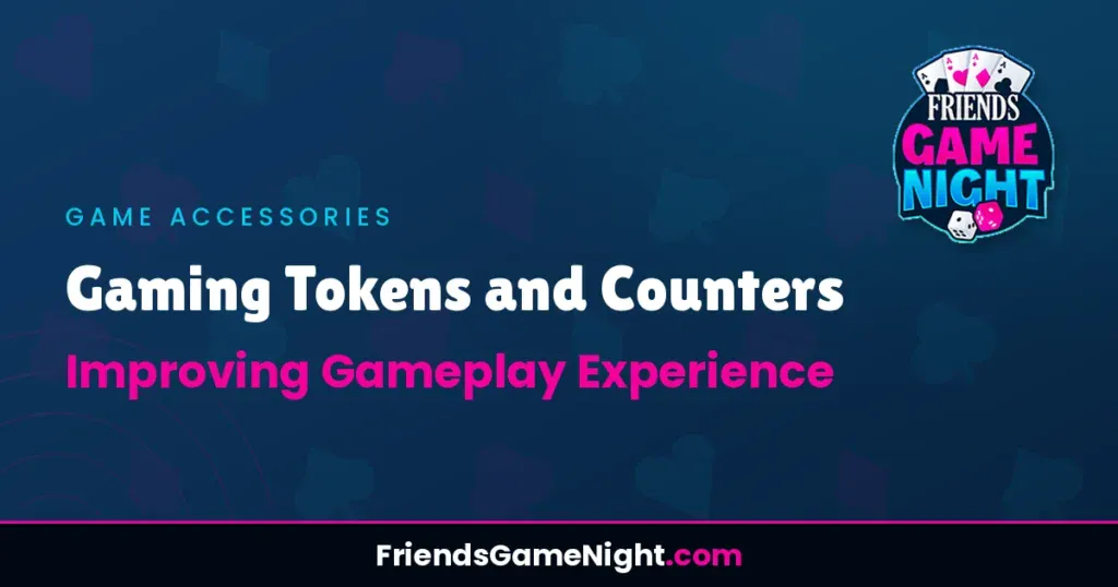 Gaming Tokens and Counters: Improving Gameplay Experience