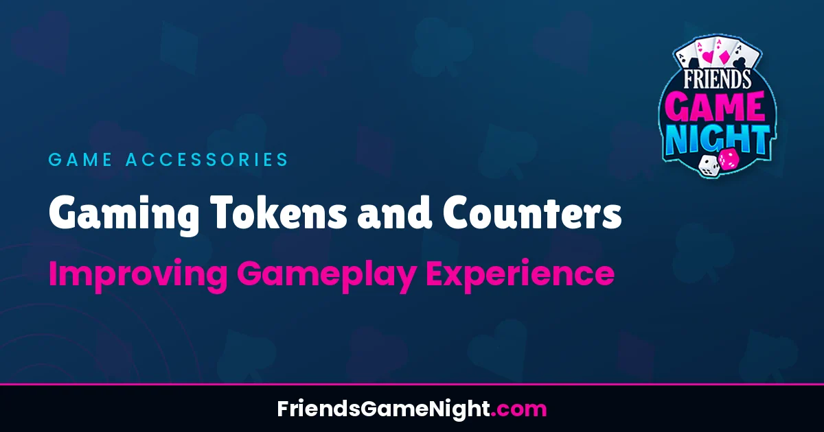 Gaming Tokens and Counters: Improving Gameplay Experience